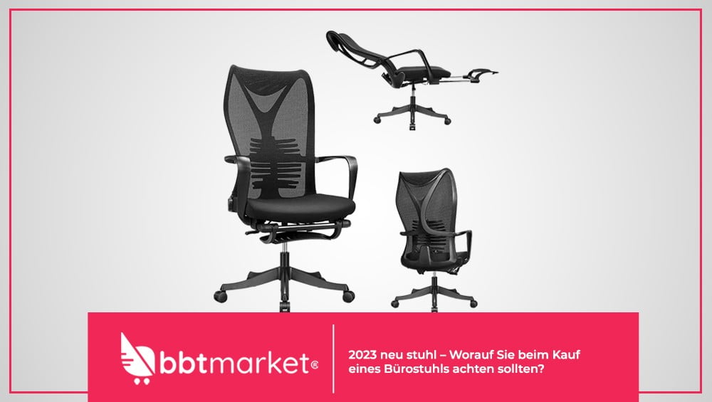2023 neu stuhl – Worauf Sie beim Kauf eines Bürostuhls achten sollten?